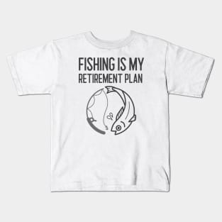 Fishing Is My Retirement Plan Kids T-Shirt